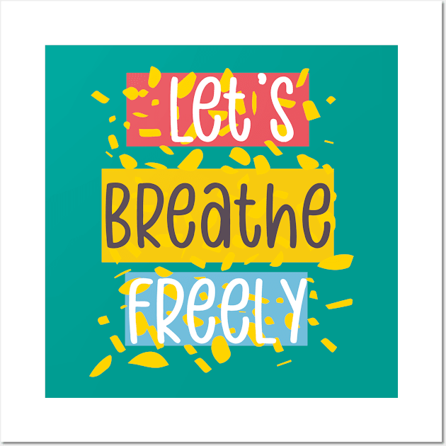 Let's Breathe Freely Again Wall Art by Heartfeltarts